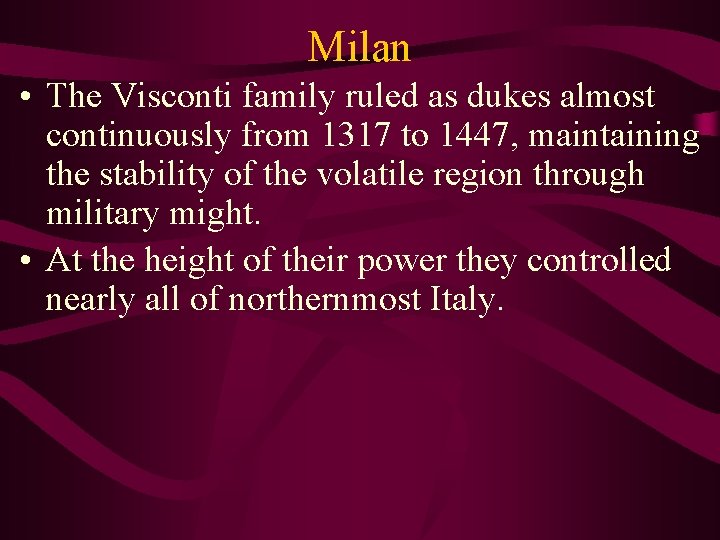 Milan • The Visconti family ruled as dukes almost continuously from 1317 to 1447,