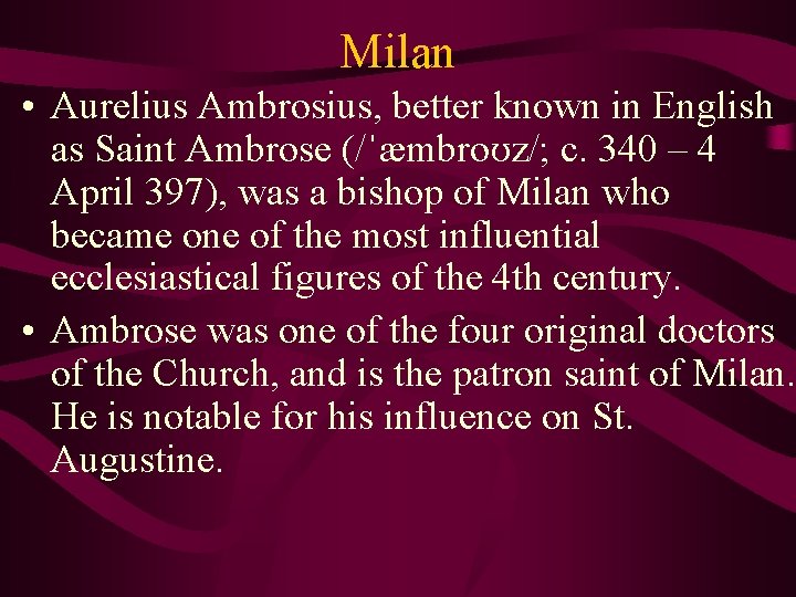 Milan • Aurelius Ambrosius, better known in English as Saint Ambrose (/ˈæmbroʊz/; c. 340