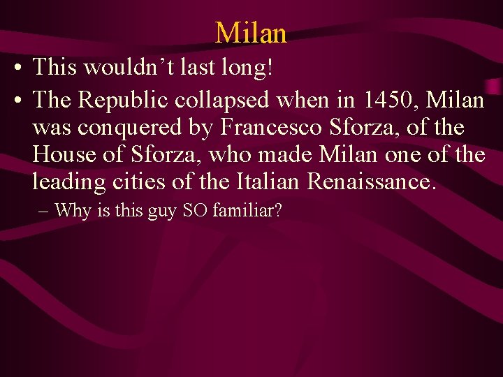 Milan • This wouldn’t last long! • The Republic collapsed when in 1450, Milan