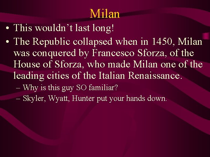 Milan • This wouldn’t last long! • The Republic collapsed when in 1450, Milan