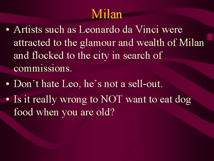 Milan • Artists such as Leonardo da Vinci were attracted to the glamour and