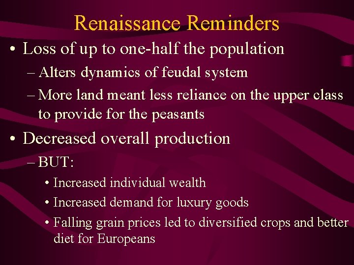 Renaissance Reminders • Loss of up to one-half the population – Alters dynamics of