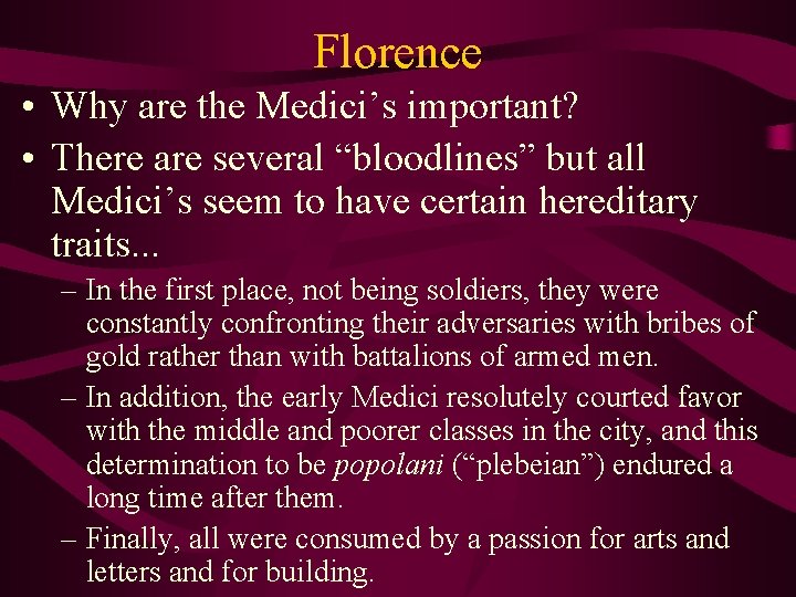 Florence • Why are the Medici’s important? • There are several “bloodlines” but all