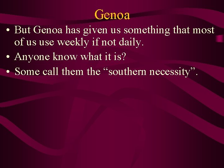 Genoa • But Genoa has given us something that most of us use weekly