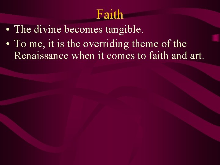 Faith • The divine becomes tangible. • To me, it is the overriding theme