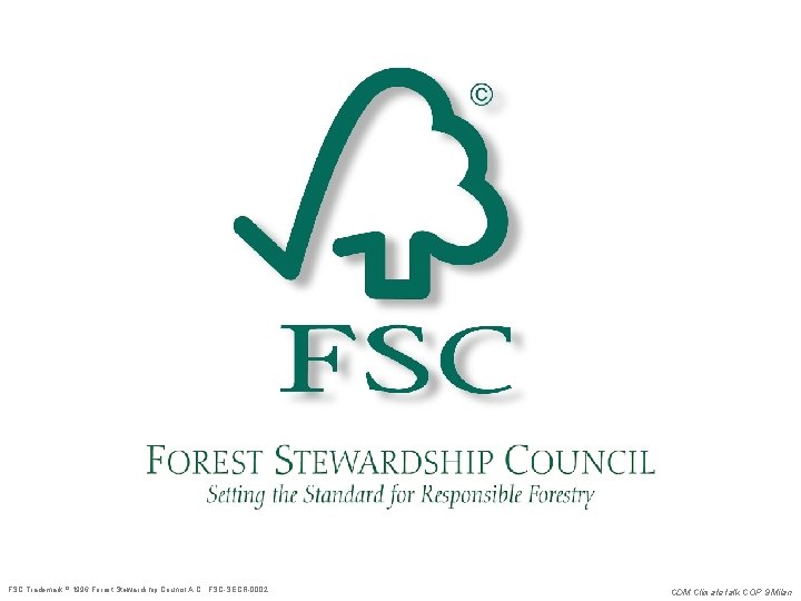 FSC Trademark 1996 Forest Stewardship Council A. C. FSC-SECR-0002 CDM Climate talk COP 9