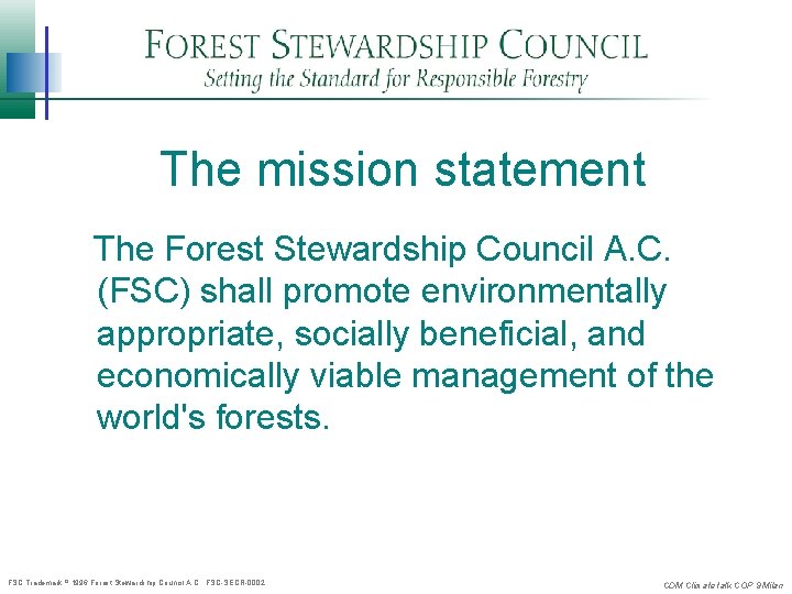 The mission statement The Forest Stewardship Council A. C. (FSC) shall promote environmentally appropriate,