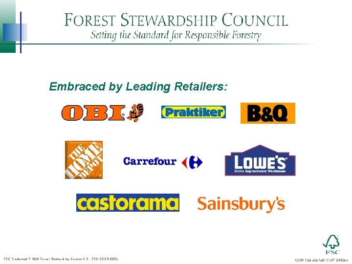 Embraced by Leading Retailers: FSC Trademark 1996 Forest Stewardship Council A. C. FSC-SECR-0002 CDM