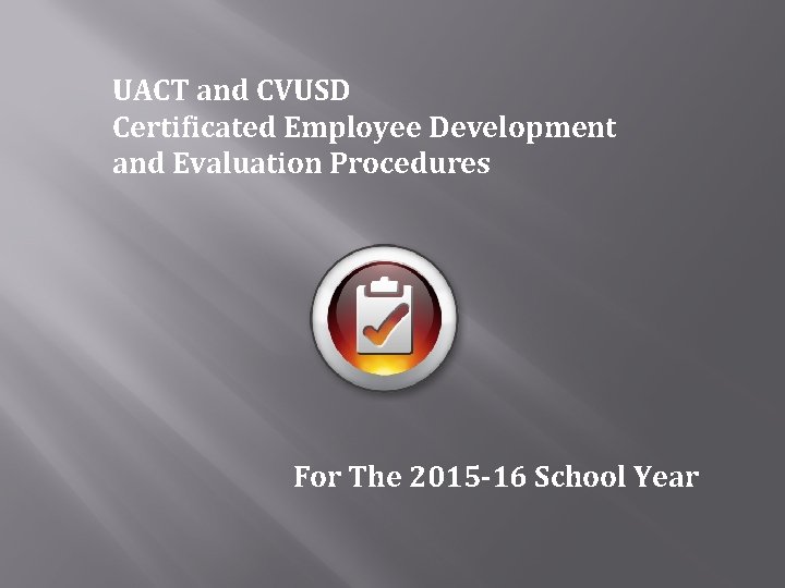 UACT and CVUSD Certificated Employee Development and Evaluation Procedures For The 2015 -16 School