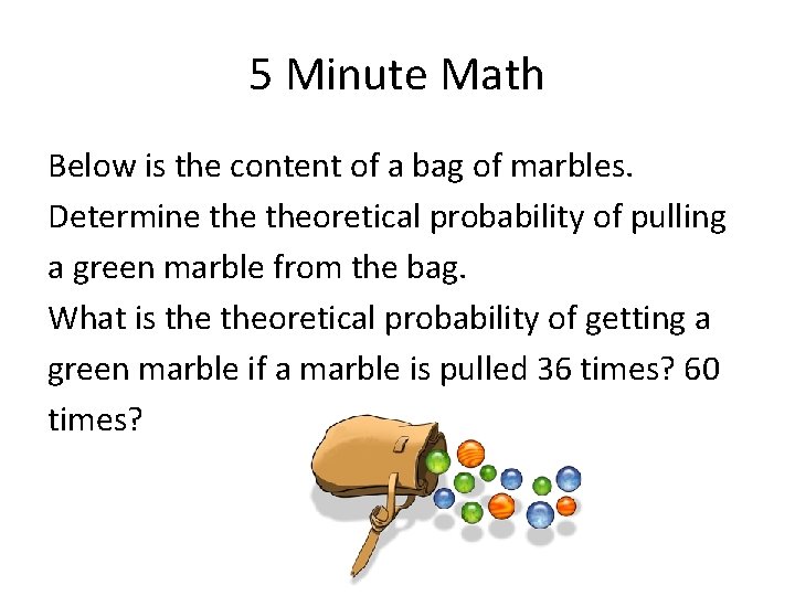5 Minute Math Below is the content of a bag of marbles. Determine theoretical