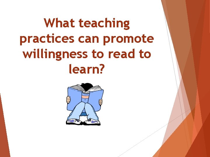 What teaching practices can promote willingness to read to learn? 