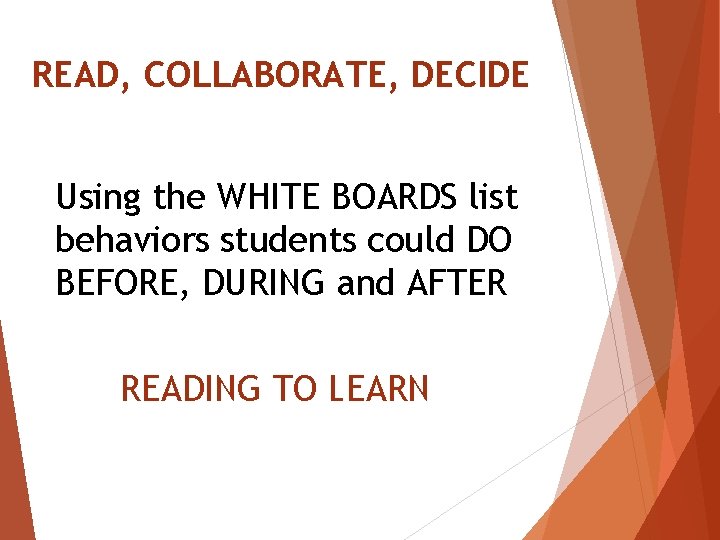 READ, COLLABORATE, DECIDE Using the WHITE BOARDS list behaviors students could DO BEFORE, DURING