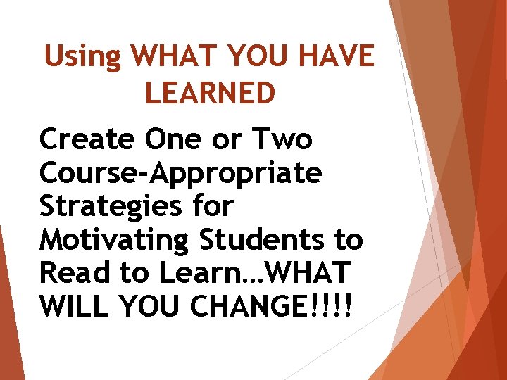 Using WHAT YOU HAVE LEARNED Create One or Two Course-Appropriate Strategies for Motivating Students