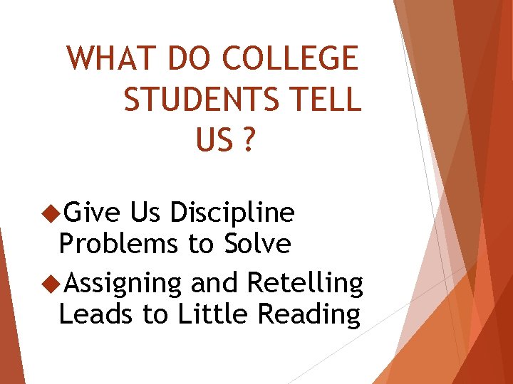 WHAT DO COLLEGE STUDENTS TELL US ? Give Us Discipline Problems to Solve Assigning