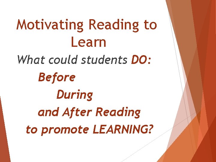 Motivating Reading to Learn What could students DO: Before During and After Reading to