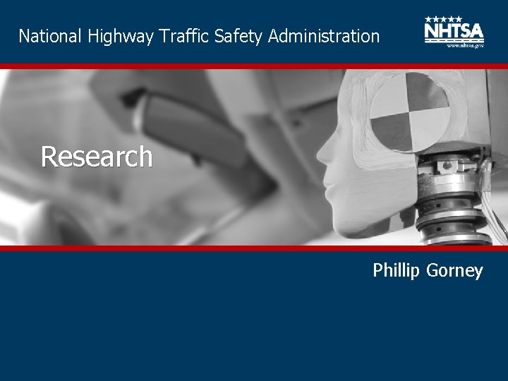 National Highway Traffic Safety Administration Research Phillip Gorney 