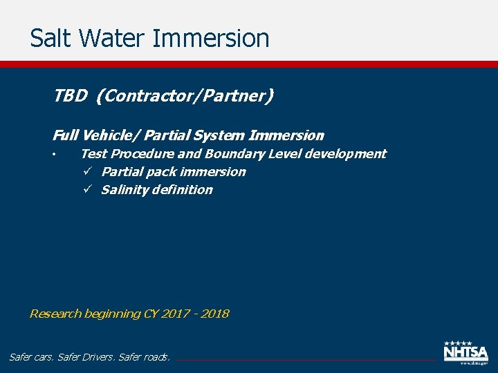 Salt Water Immersion TBD (Contractor/Partner) Full Vehicle/ Partial System Immersion • Test Procedure and