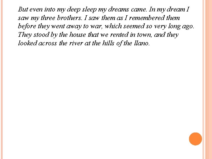 But even into my deep sleep my dreams came. In my dream I saw