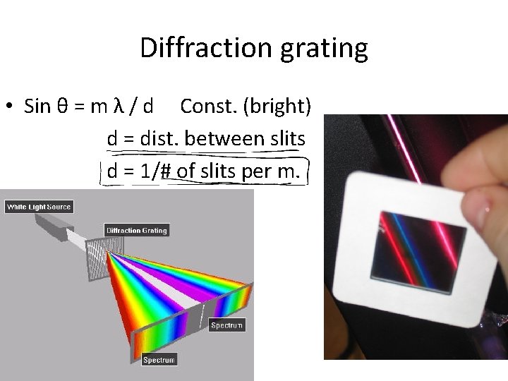 Diffraction grating • Sin θ = m λ / d Const. (bright) d =