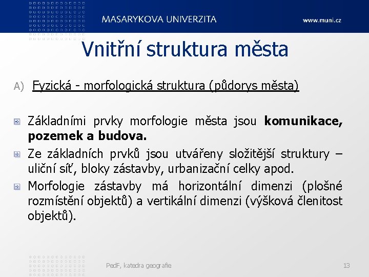 Vnitřní struktura města A) Fyzická - morfologická struktura (půdorys města) Základními prvky morfologie města