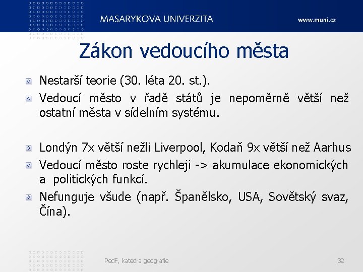 Zákon vedoucího města Nestarší teorie (30. léta 20. st. ). Vedoucí město v řadě