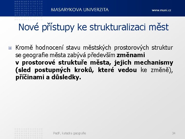 Nové přístupy ke strukturalizaci měst Kromě hodnocení stavu městských prostorových struktur se geografie města