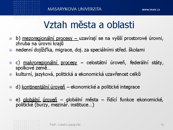 Vztah města a oblasti b) mezoregionální procesy – uzavírají se na vyšší prostorové úrovni,