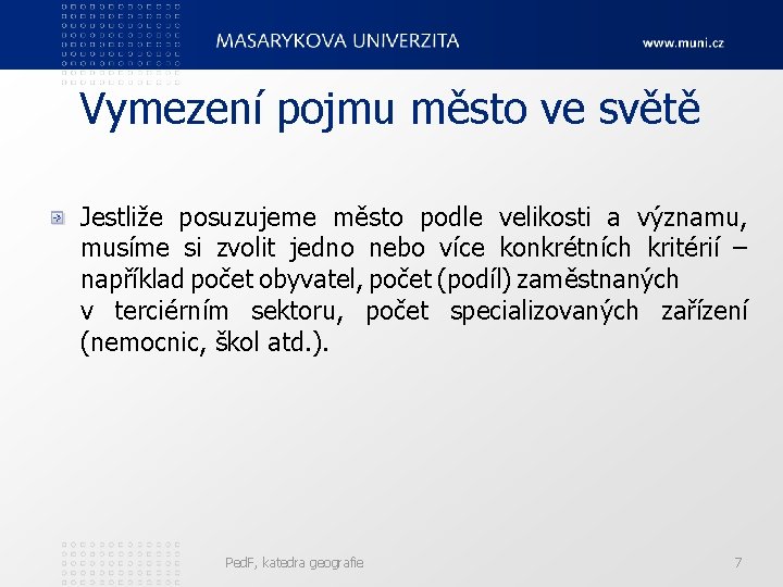 Vymezení pojmu město ve světě Jestliže posuzujeme město podle velikosti a významu, musíme si