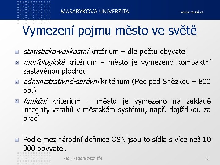 Vymezení pojmu město ve světě statisticko-velikostní kritérium – dle počtu obyvatel morfologické kritérium –