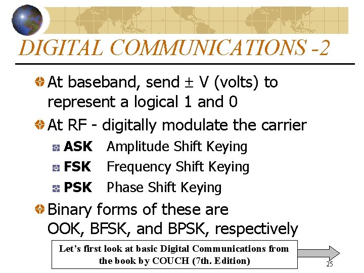 DIGITAL COMMUNICATIONS -2 At baseband, send V (volts) to represent a logical 1 and