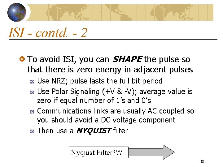 ISI - contd. - 2 To avoid ISI, you can SHAPE the pulse so