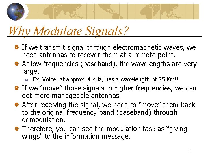 Why Modulate Signals? If we transmit signal through electromagnetic waves, we need antennas to