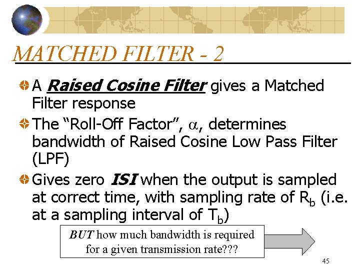 MATCHED FILTER - 2 A Raised Cosine Filter gives a Matched Filter response The