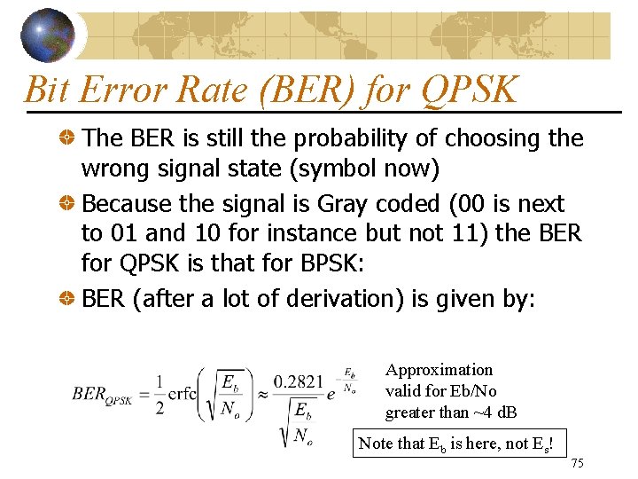 Bit Error Rate (BER) for QPSK The BER is still the probability of choosing