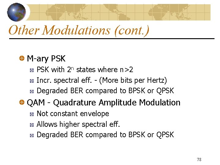 Other Modulations (cont. ) M-ary PSK with 2 n states where n>2 Incr. spectral