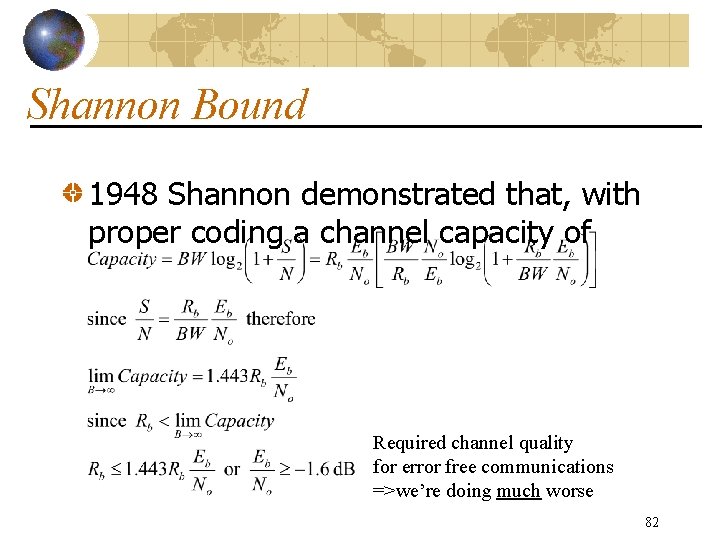 Shannon Bound 1948 Shannon demonstrated that, with proper coding a channel capacity of Required