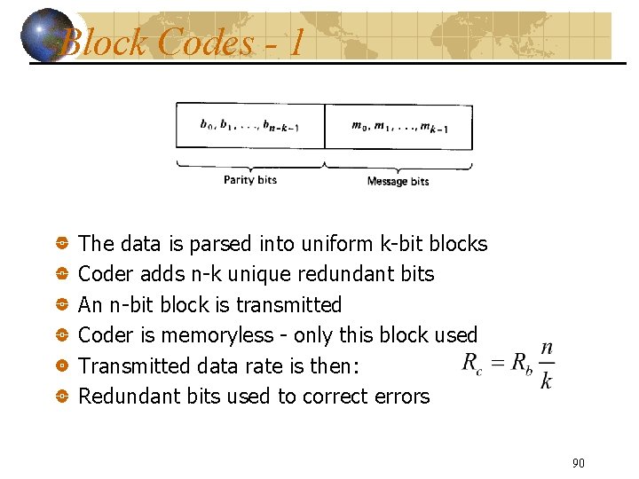 Block Codes - 1 The data is parsed into uniform k-bit blocks Coder adds