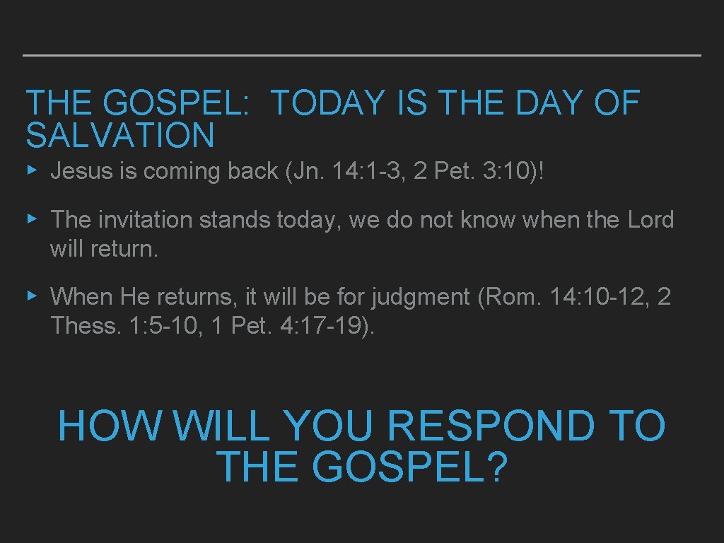 THE GOSPEL: TODAY IS THE DAY OF SALVATION ▸ Jesus is coming back (Jn.