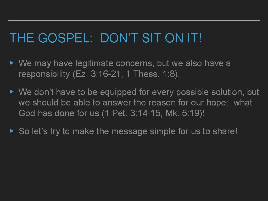 THE GOSPEL: DON’T SIT ON IT! ▸ We may have legitimate concerns, but we