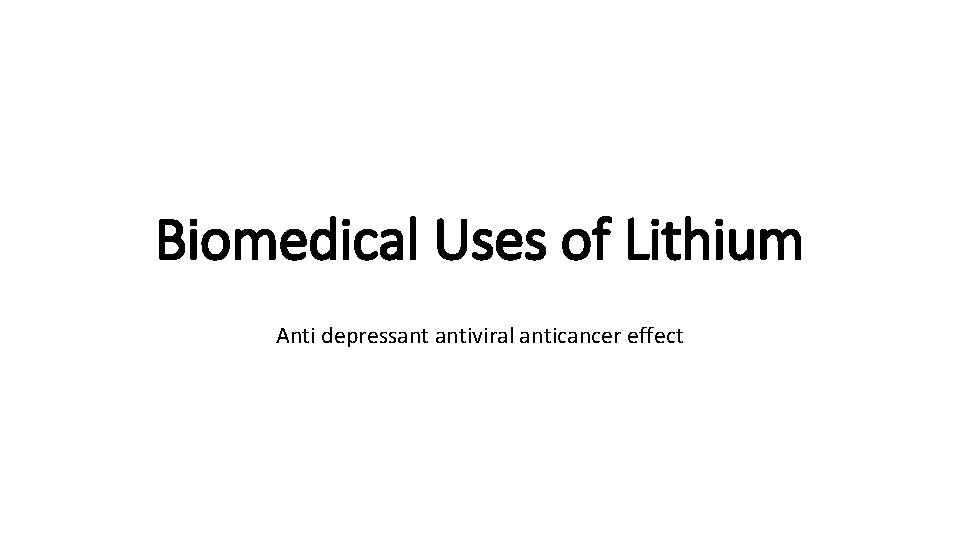 Biomedical Uses of Lithium Anti depressant antiviral anticancer effect 