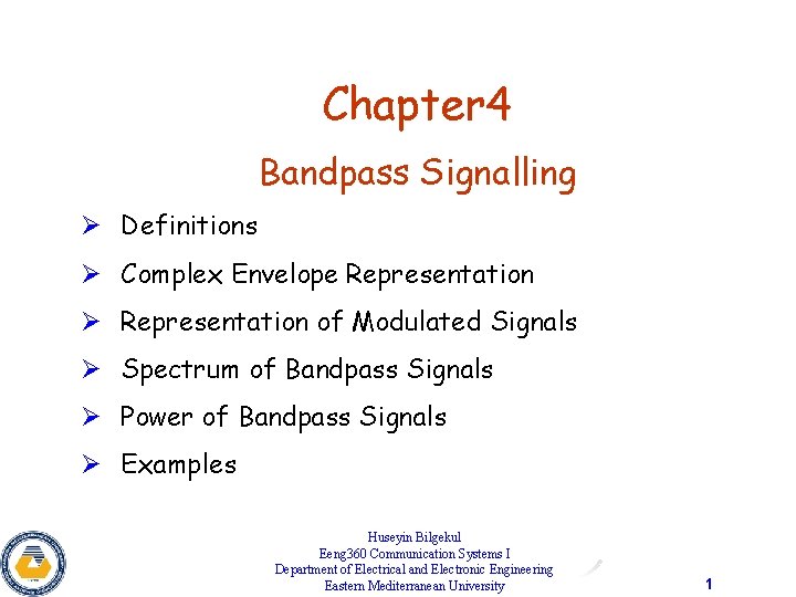 Chapter 4 Bandpass Signalling Ø Definitions Ø Complex Envelope Representation Ø Representation of Modulated