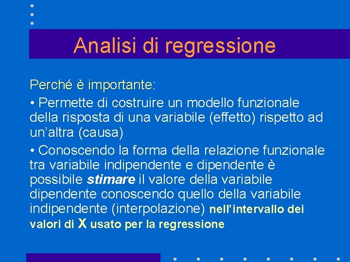 Analisi di regressione Perché è importante: importante • Permette di costruire un modello funzionale