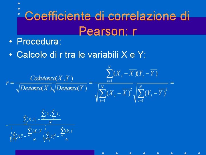 Coefficiente di correlazione di Pearson: r • Procedura: • Calcolo di r tra le