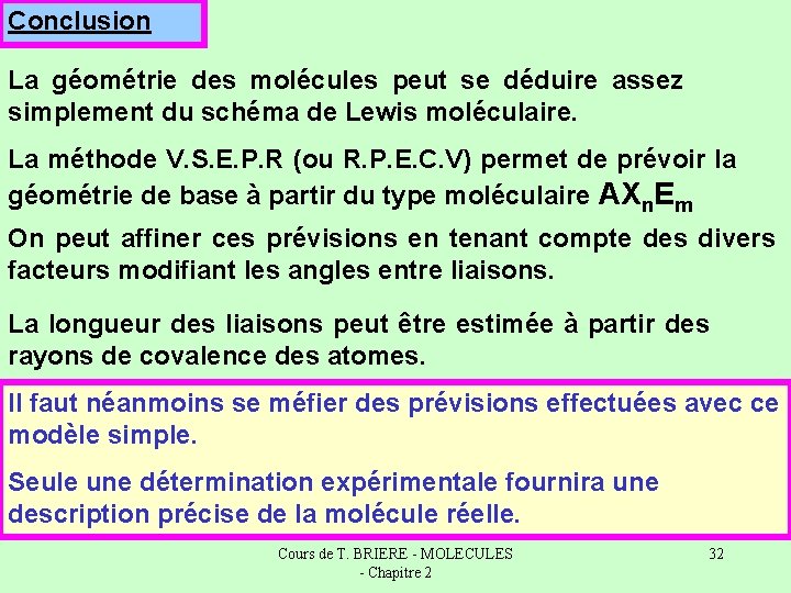 Conclusion La géométrie des molécules peut se déduire assez simplement du schéma de Lewis