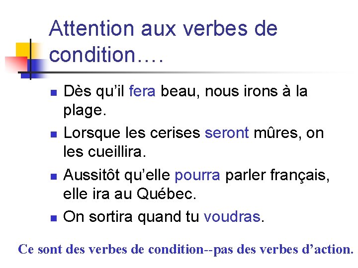 Attention aux verbes de condition…. n n Dès qu’il fera beau, nous irons à