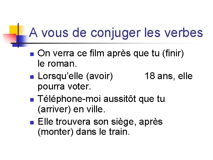 A vous de conjuger les verbes n n On verra ce film après que