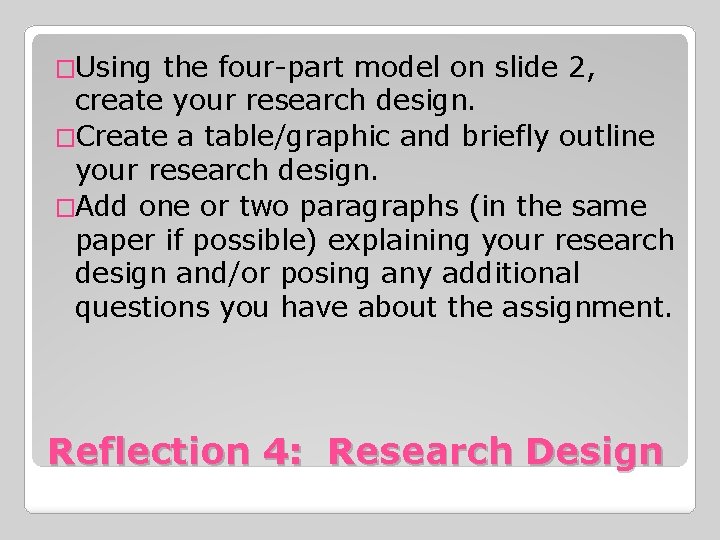 �Using the four-part model on slide 2, create your research design. �Create a table/graphic