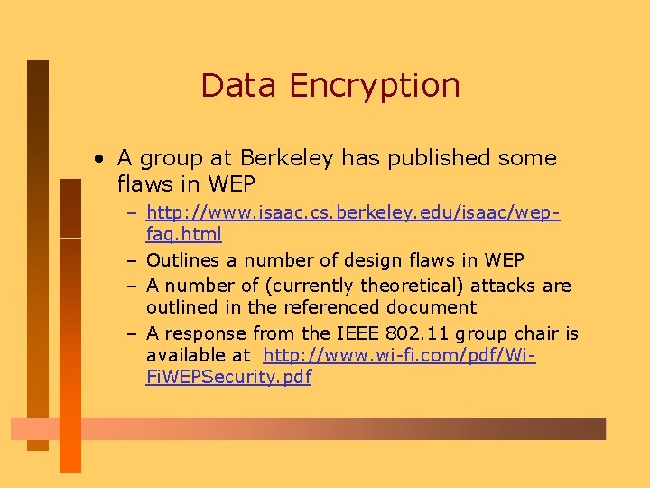 Data Encryption • A group at Berkeley has published some flaws in WEP –