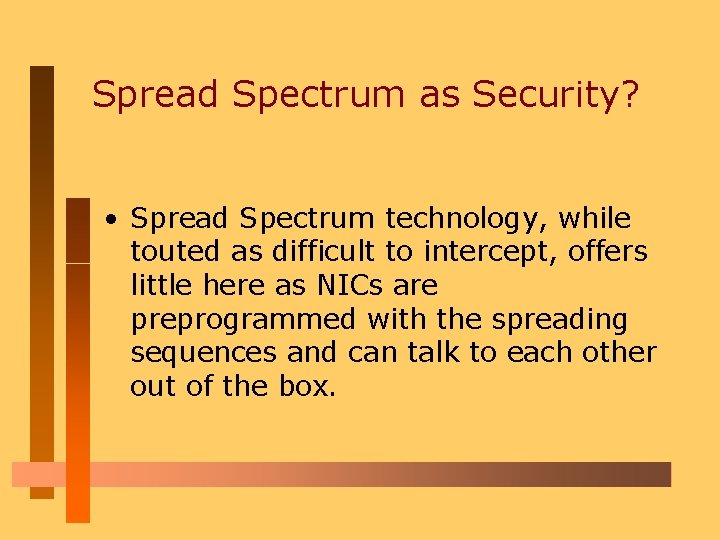 Spread Spectrum as Security? • Spread Spectrum technology, while touted as difficult to intercept,