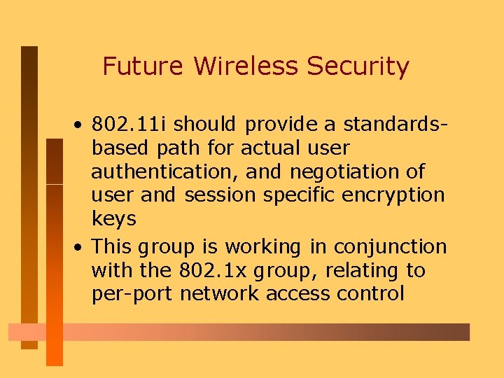 Future Wireless Security • 802. 11 i should provide a standardsbased path for actual
